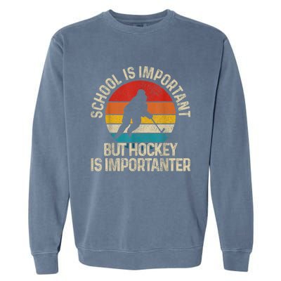 School Is Important But Hockey Is Importanter Funny Gist Garment-Dyed Sweatshirt