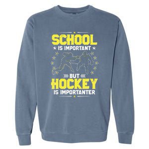 School Is Important, But Hockey Is Importanter Hockey Tee Garment-Dyed Sweatshirt