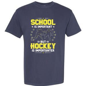 School Is Important, But Hockey Is Importanter Hockey Tee Garment-Dyed Heavyweight T-Shirt