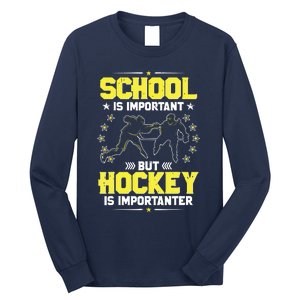 School Is Important, But Hockey Is Importanter Hockey Tee Long Sleeve Shirt