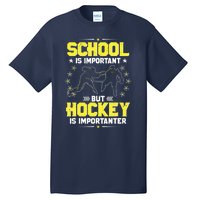 School Is Important, But Hockey Is Importanter Hockey Tee Tall T-Shirt