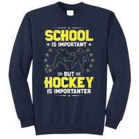 School Is Important, But Hockey Is Importanter Hockey Tee Tall Sweatshirt