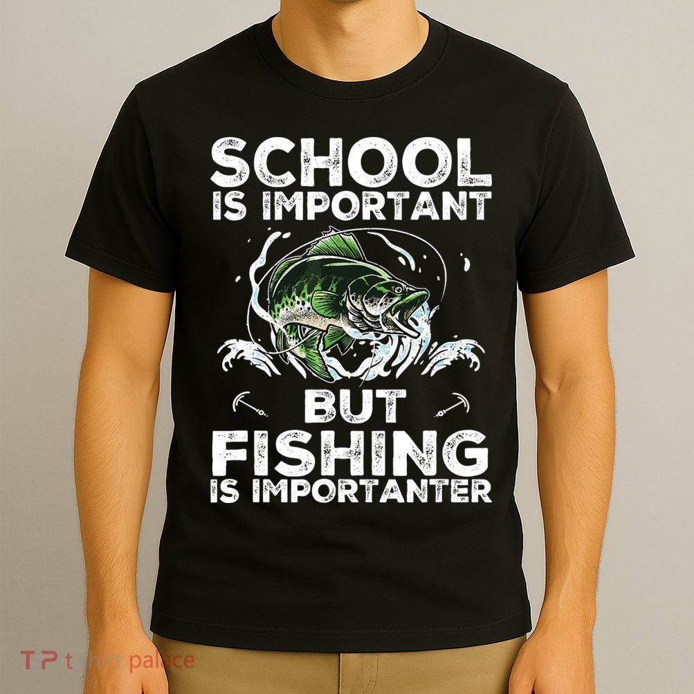 School Is Important But Fishing Is Importanter Funny Fishing T-Shirt
