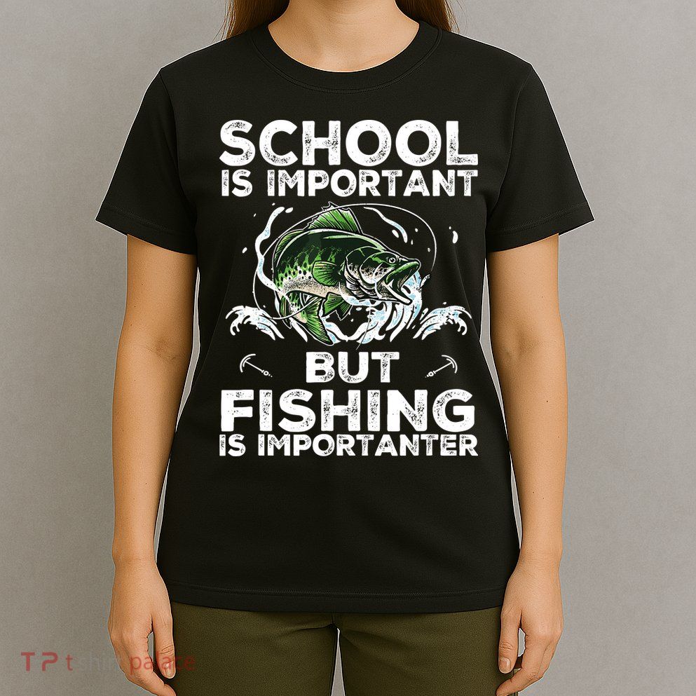 School Is Important But Fishing Is Importanter Funny Fishing T-Shirt