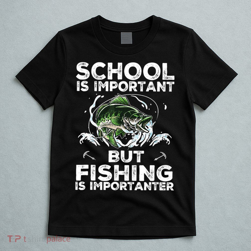 School Is Important But Fishing Is Importanter Funny Fishing T-Shirt