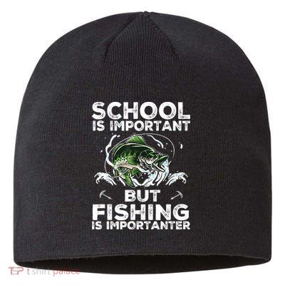 School Is Important But Fishing Is Importanter Funny Fishing Sustainable Beanie