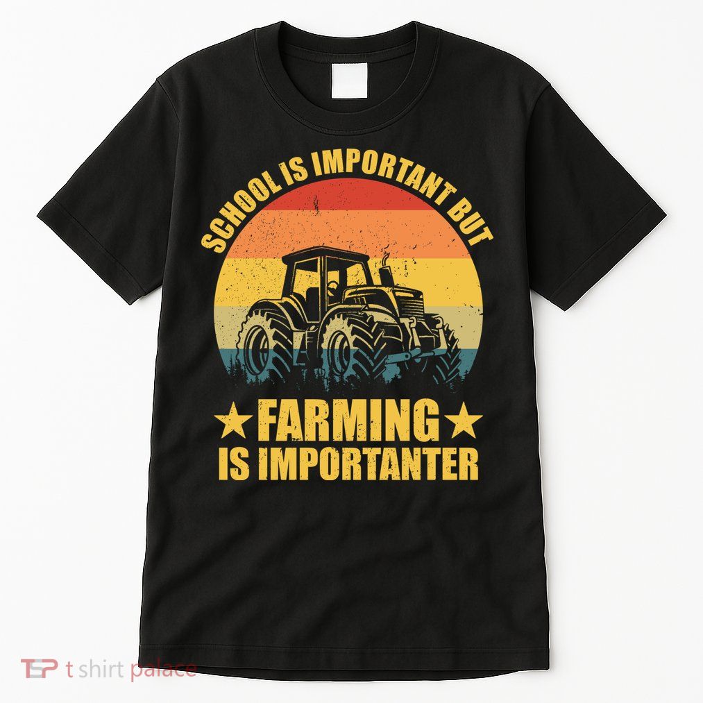 School Is Important Farming Is Importanter Tall T-Shirt