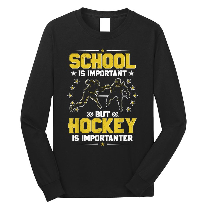 School Is Important But Hockey Is Importanter Hockey Tee Long Sleeve Shirt