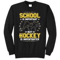 School Is Important But Hockey Is Importanter Hockey Tee Sweatshirt