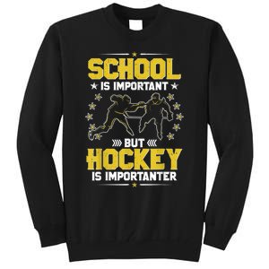 School Is Important But Hockey Is Importanter Hockey Tee Tall Sweatshirt