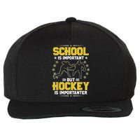 School Is Important But Hockey Is Importanter Hockey Tee Wool Snapback Cap