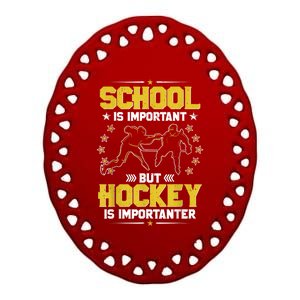 School Is Important But Hockey Is Importanter Hockey Tee Ceramic Oval Ornament