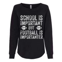 School Is Important Football Is Importanter Football Lineman Womens California Wash Sweatshirt