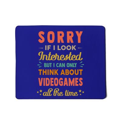 Sorry If I Look Interested Think About Video Gaming Funny Gift Mousepad