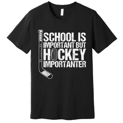 School Is Important But Hockey Is Importanter Funny Gift Premium T-Shirt