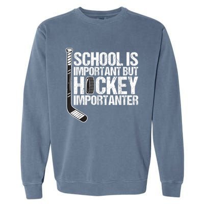 School Is Important But Hockey Is Importanter Funny Gift Garment-Dyed Sweatshirt