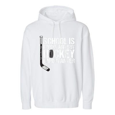 School Is Important But Hockey Is Importanter Funny Gift Garment-Dyed Fleece Hoodie