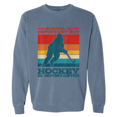 School Is Important But Hockey Is Importanter Funny Gift Garment-Dyed Sweatshirt