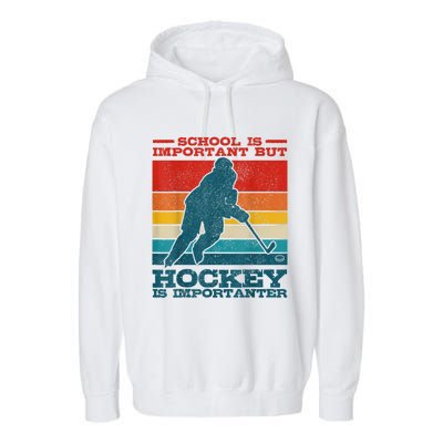 School Is Important But Hockey Is Importanter Funny Gift Garment-Dyed Fleece Hoodie