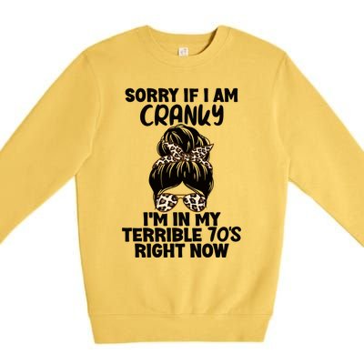 Sorry If I Am Cranky IM In My Terrible 70S Right Now Humor Gift Premium Crewneck Sweatshirt