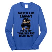 Sorry If I Am Cranky IM In My Terrible 70S Right Now Humor Gift Long Sleeve Shirt