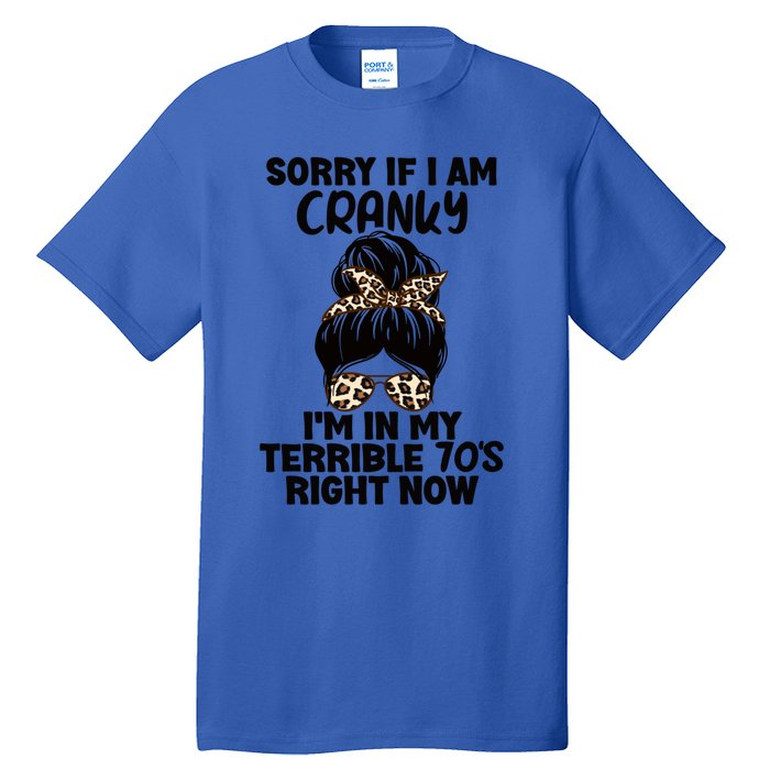 Sorry If I Am Cranky IM In My Terrible 70S Right Now Humor Gift Tall T-Shirt