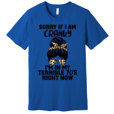 Sorry If I Am Cranky IM In My Terrible 70S Right Now Humor Gift Premium T-Shirt