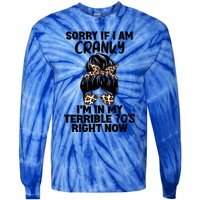 Sorry If I Am Cranky IM In My Terrible 70S Right Now Humor Gift Tie-Dye Long Sleeve Shirt