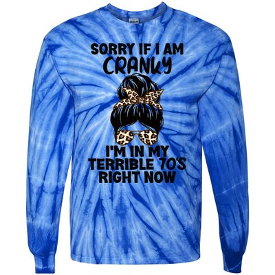 Sorry If I Am Cranky IM In My Terrible 70S Right Now Humor Gift Tie-Dye Long Sleeve Shirt