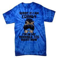 Sorry If I Am Cranky IM In My Terrible 70S Right Now Humor Gift Tie-Dye T-Shirt