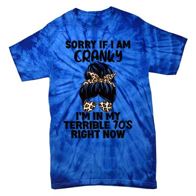 Sorry If I Am Cranky IM In My Terrible 70S Right Now Humor Gift Tie-Dye T-Shirt