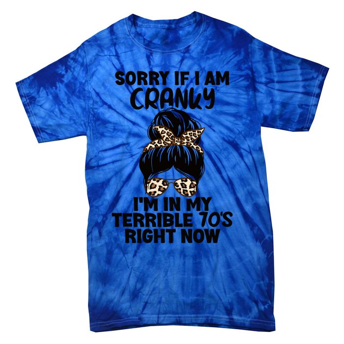 Sorry If I Am Cranky IM In My Terrible 70S Right Now Humor Gift Tie-Dye T-Shirt