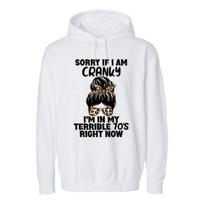 Sorry If I Am Cranky IM In My Terrible 70S Right Now Humor Gift Garment-Dyed Fleece Hoodie