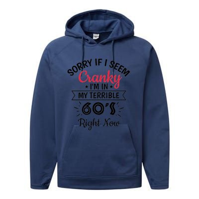 Sorry If I Am Cranky Im In My Terrible 60s Right Now Performance Fleece Hoodie