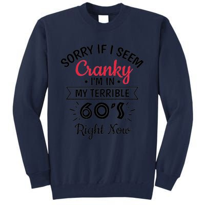 Sorry If I Am Cranky Im In My Terrible 60s Right Now Tall Sweatshirt