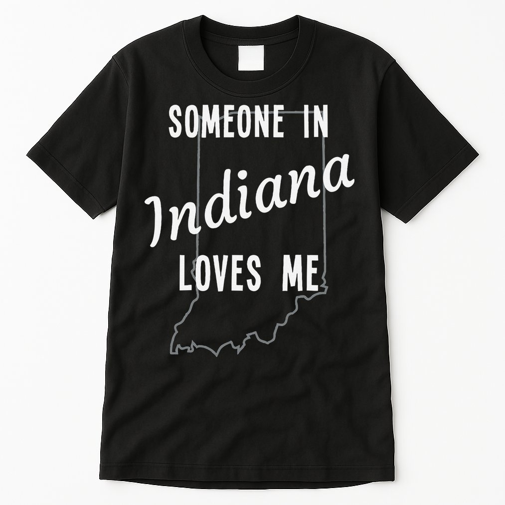 Someone In Indiana Loves Me State Map Silhouette Tall T-Shirt