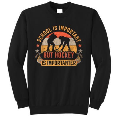 School Is Important But Hockey Is Importanter Ice Hockey Tall Sweatshirt