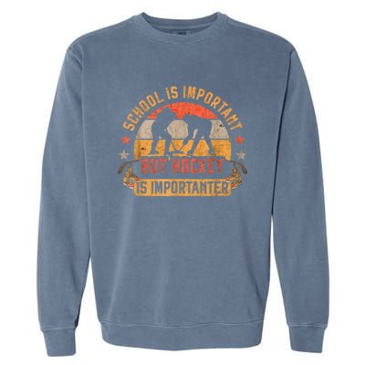 School Is Important But Hockey Is Importanter Ice Hockey Garment-Dyed Sweatshirt