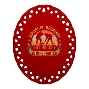 School Is Important But Hockey Is Importanter Ice Hockey Ceramic Oval Ornament