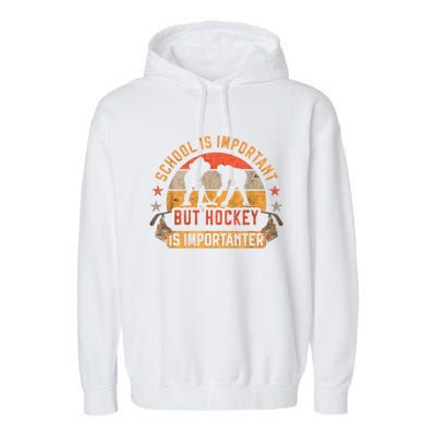 School Is Important But Hockey Is Importanter Ice Hockey Garment-Dyed Fleece Hoodie