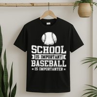School Is Important But Baseball Is Importanter Funny T-Shirt