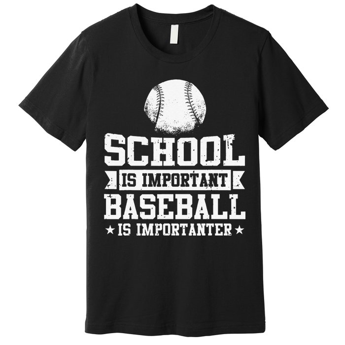 School Is Important But Baseball Is Importanter Funny Premium T-Shirt