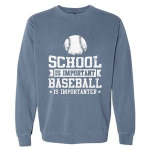 School Is Important But Baseball Is Importanter  Garment-Dyed Sweatshirt