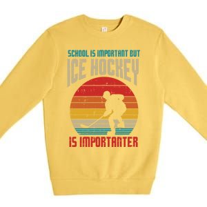 School Important Ice Hockey Importanter Funny Gift Premium Crewneck Sweatshirt