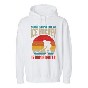 School Important Ice Hockey Importanter Funny Gift Garment-Dyed Fleece Hoodie