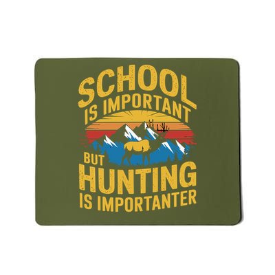 School Is Important But Hunting Is Importanter Hunting Lover Mousepad
