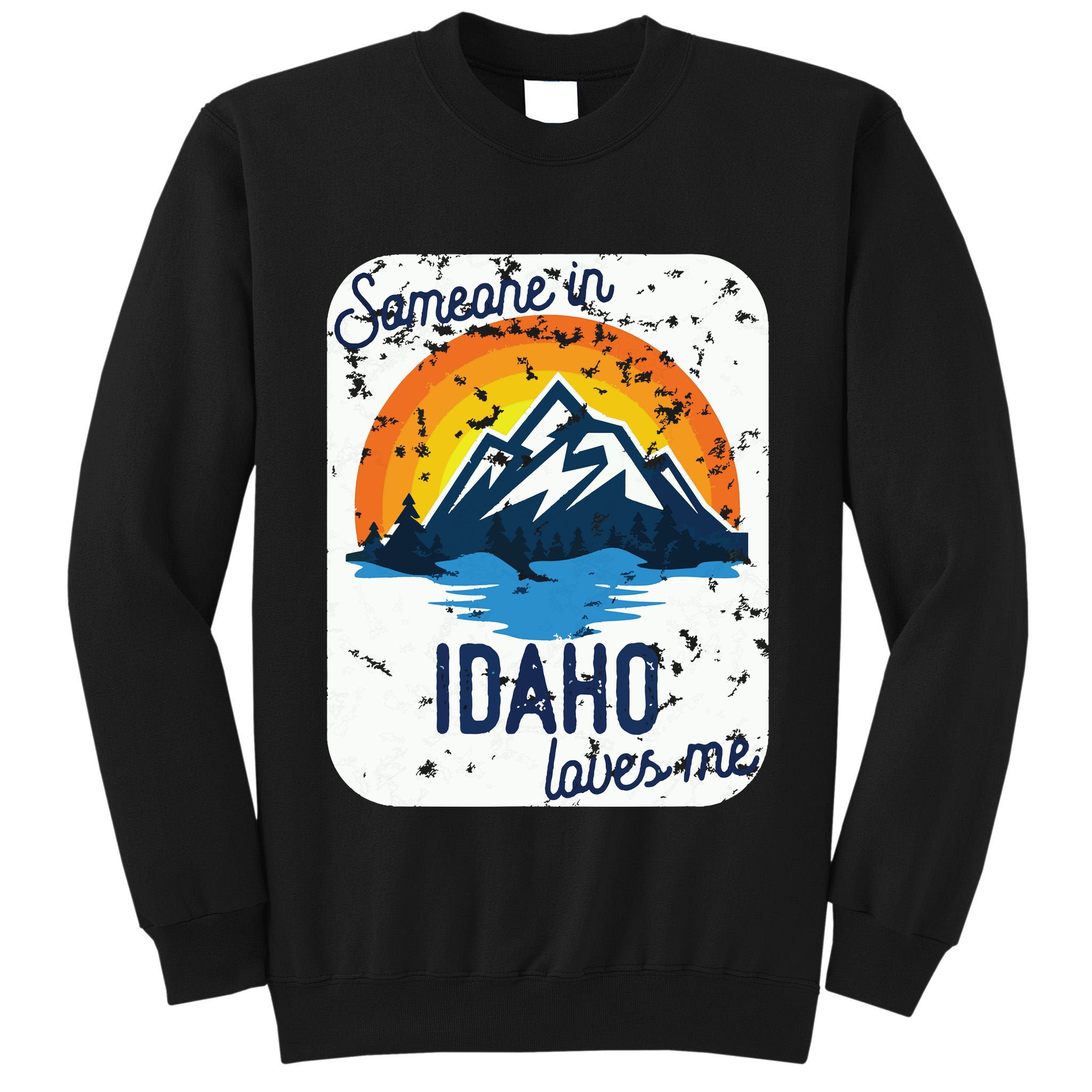 Someone In Idaho Loves Me Tall Sweatshirt