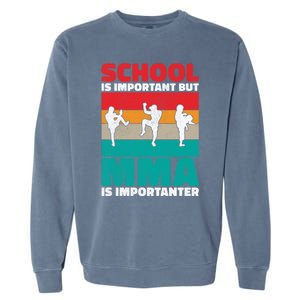 School Is Important But Mma Importanter Mixed Martial Arts Funny Gift Garment-Dyed Sweatshirt