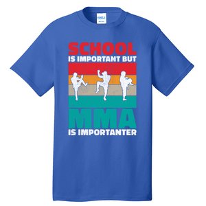 School Is Important But Mma Importanter Mixed Martial Arts Funny Gift Tall T-Shirt