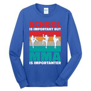 School Is Important But Mma Importanter Mixed Martial Arts Funny Gift Tall Long Sleeve T-Shirt